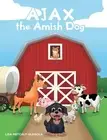 AJAX the Amish Dog by Lisa Metcalf-Glegola Hardcover Book
