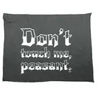 Dont Touch Me Peasant - Novelty Tea Towel cleaning cloth Dish Kitchen Gift Gifts