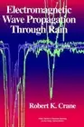 Electromagnetic Wave Propagation Through Rain by Robert K. Crane (English) Hardc