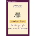 WISDOM FROM THE FIVE PEOPLE YOU MEET IN HEAVEN