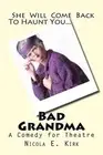 Bad Grandma: A Comedy In Two Acts by Nicola E. Kirk (English) Paperback Book