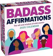 Badass Affirmations 2025 Day-To-Day Calendar: The Wit and Wisdom of Wild Women