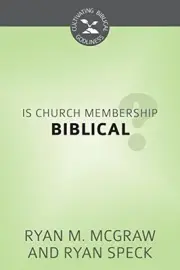 IS CHURCH MEMBERSHIP BIBLICAL - CULTIVATING BIBLICAL By Ryan M. Mcgraw & Ryan