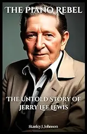 The Piano Rebel: The Untold Story of Jerry Lee Lewis