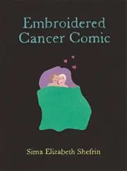 EMBROIDERED CANCER COMIC By Sima Elizabeth Shefrin **BRAND NEW**
