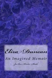 Eliza Duncan: An Imagined Memoir by Joann Streeter Shade (English) Paperback Boo