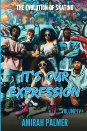 The Evolution of Skating Vol IV: It's Our Expression by Tyrone Dixon