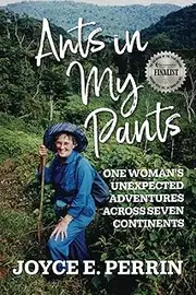 Ants in My Pants: One Woman’s Unexpected Adventures Across Seven Continents