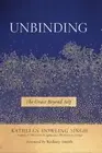 Unbinding: The Grace Beyond Self by Ph.D. Singh, Kathleen Dowling: New