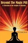 Beyond The Magic Pill: A Collection of the Insights of Illusions by Odille Rault