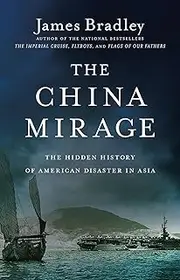 The China Mirage: The Hidden History of American Disaster in Asia