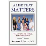 A LIFE THAT MATTERS: TRANSFORMING FACES, RENEWING LIVES