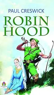 Robin Hood by Paul Creswick: Classic Adventures of the Legendary Outlaw by Paul Creswick