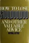 How to Lose One Hundred Million Dollars and Other Valuable Advice by Royal...