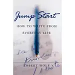 JUMP START: HOW TO WRITE FROM EVERYDAY LIFE