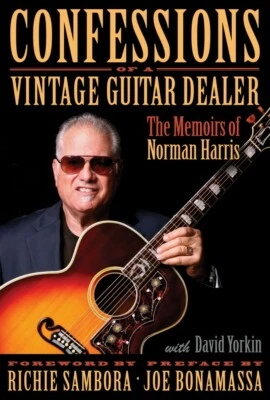 Confessions of a Vintage Guitar Dealer The Memoirs of Norman Harris 000149884