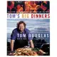 Tom’s Big Dinners: Big-Time Home Cooking for Family and Friends