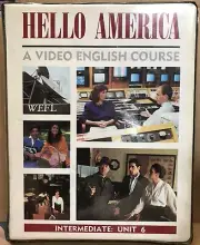 Hello America: A Video English Course [Intermediate Unit 6]