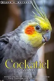 COCKATIEL HANDBOOK: Unlock the joy of Cockatiel companionship: care, training, and enrichment tips.