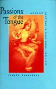 Passions of the Tongue: Language Devotion in Tamil India, 18911970 [Volume 29] [