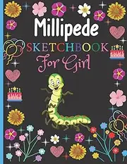 Sketchbook For Girl: Cute Millipede Lovers Sketchbook and Sketch Pad For Drawing, Millipede Blank Paper For Drawing And Sketching, Drawing, Doodling Book For Girls. Gifts For Birthday/Christmas