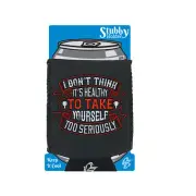 I Dont Think Its Healthy To Take Yourself Too Funny stubbie Stubby Holder