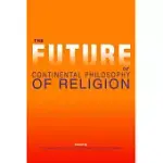 THE FUTURE OF CONTINENTAL PHILOSOPHY OF RELIGION