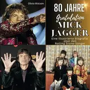 Eine illustrierte Biografie über den Rolling Stone-Sänger Mick Jagger: 80 Jahre Mick Jagger. Gratulation zum Geburtstag. Das Buch für Tour und Album. Das perfekte Geschenk für Fans statt T-Shirt.