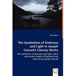 THE SYMBOLISM OF DARKNESS AND LIGHT IN JOSEPH CONRAD’S LITERARY WORKS: THE SYMBOLISM OF DARKNESS AND LIGHT, BLACK AND WHITE IN