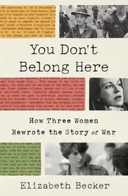 You Don't Belong Here; How Three Women Rewrote the Story of War