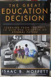 The Great Education Decision : Learning from the Past to Give Our Children an...