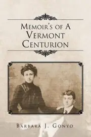 Memoir's of a Vermont Centurion by J. Gonyo Barbara J. Gonyo (English) Paperback