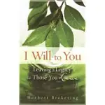 I WILL TO YOU: LEAVING A LEGACY FOR THOSE YOU LOVE