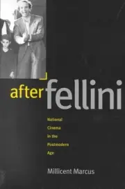After Fellini: National Cinema in the Postmodern Age by Millicent Marcus (Englis