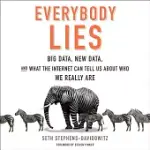 EVERYBODY LIES: BIG DATA, NEW DATA, AND WHAT THE INTERNET CAN TELL US ABOUT WHO WE REALLY ARE: LIBRARY EDITION