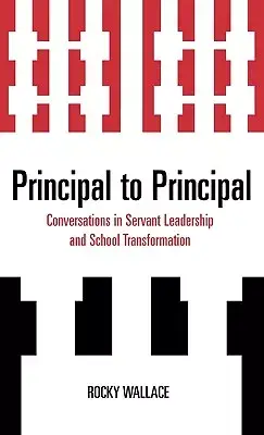 Principal to Principal: Conversations in Servant Leadership and School Transformation
