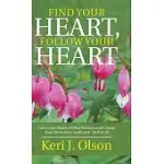 FIND YOUR HEART, FOLLOW YOUR HEART: GET TO THE HEART OF WHAT MATTERS AND CREATE YOUR ABUNDANT, AUTHENTIC, JOYFUL LIFE