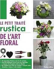 Le petit traité Rustica de l'art floral