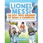 LIONEL MESSI - THE BOY WHO DREAMED OF BEING A CHAMPION: AN ARGENTINEAN BOY’S TALE OF GRIT, TALENT, AND TRIUMPH:: THE BOY WHO DREAMED OF BEING A CHAMPI