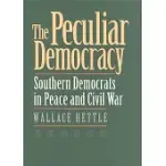 THE PECULIAR DEMOCRACY: SOUTHERN DEMOCRATS IN PEACE AND CIVIL WAR