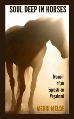 Soul Deep in Horses: Memoir of an Equestrian Vagabond