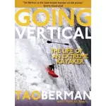 GOING VERTICAL: THE LIFE OF AN EXTREME KAYAKER