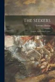The Seekers: Gauguin, Van Gogh, Cézanne by Lawrence Hanson [Paperback]