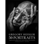 GREGORY HEISLER 50 PORTRAITS: STORIES AND TECHNIQUES FROM A PHOTOGRAPHER’S PHOTOGRAPHER