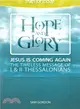 Hope and Glory ― Jesus Is Coming Again: the Timeless Message of 1 & 2 Thessalonians