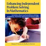 ENHANCING INDEPENDENT PROBLEM SOLVING IN MATHEMATICS: ACTIVITIES THAT TEACH PROBLEM SOLVING, GRAPHING, CHARTING, AND MEASUREMENT