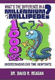 What's the Difference in a Millennium and a Millipede?: Understanding End Time Viewpoints