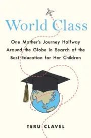 World Class: One Mother's Journey Halfway Around the Globe in Search of the ...