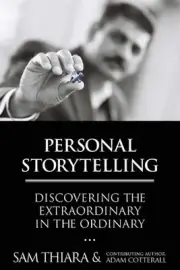 Personal Storytelling: Discovering the Extraordinary in the Ordinary by Sam Thia