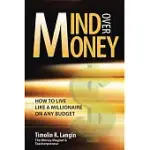 MIND OVER MONEY: HOW TO LIVE LIKE A MILLIONAIRE ON ANY BUDGET